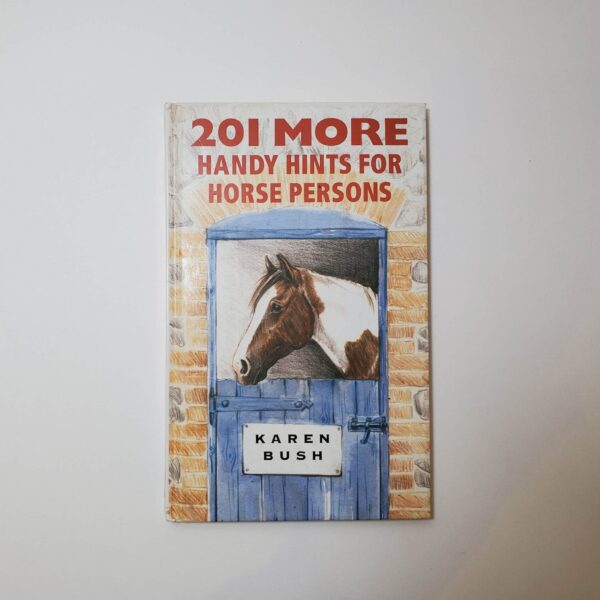 201 More Handy Hints for Horse Persons by Karen Bush - The Paperhound Online Bookshop 201 More Handy Hints for Horse Persons by Karen Bush (Author), Claire Colvin (Illustrator) (Hardcover)