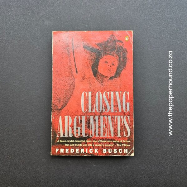 Closing Arguments by Frederick Busch - The Paperhound Online Bookshop Closing Arguments by Frederick Busch (Paperback)
