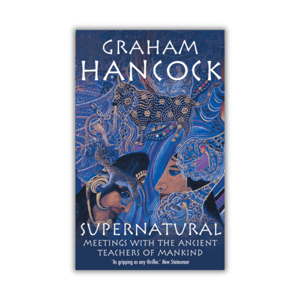 Supernatural: Meetings with the Ancient Teachers of Mankind by Graham Hancock (Paperback)