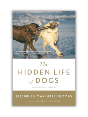 The Hidden Life of Dogs by Elizabeth Marshall Thomas (Hardcover)