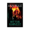 Bitter Harvest: A Woman's Fury, A Mother's Sacrifice by Ann Rule (Paperback)