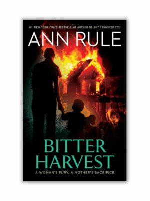 Bitter Harvest: A Woman's Fury, A Mother's Sacrifice by Ann Rule (Paperback)