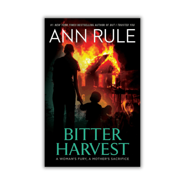 Bitter Harvest: A Woman's Fury, A Mother's Sacrifice by Ann Rule (Paperback)