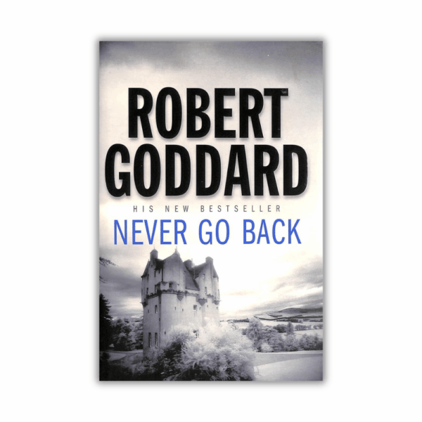 Never Go Back by Robert Goddard (Paperback)