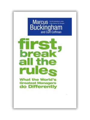 First, Break All The Rules by Marcus Buckingham & Curt Coffman (Paperback)